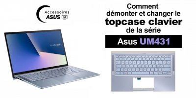 Série Asus UM431 : comment démonter et changer le top case clavier