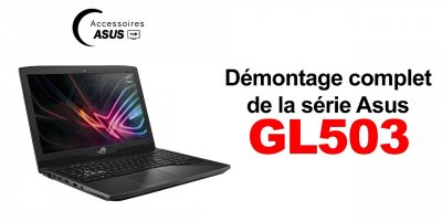 Série ASUS GL503 : Démontage complet pour le réparer