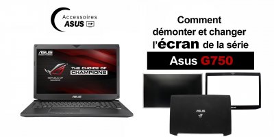 Série Asus G750 : comment démonter et changer l'écran