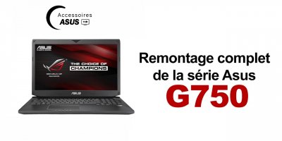 Série Asus G750 : Remontage complet