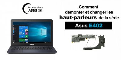 Série Asus E402 : comment démonter et changer les Haut-parleurs