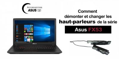 Série Asus FX53 : comment démonter et changer les haut-parleurs