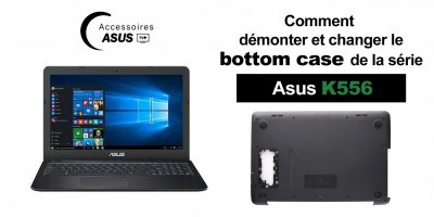 Série Asus K556 : comment démonter et changer le bottom case