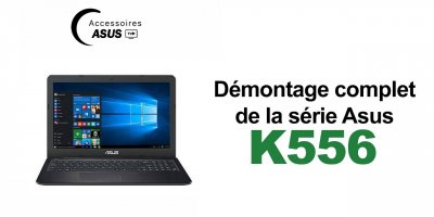 Série Asus K556 : Démontage complet