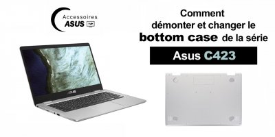 Série Asus C423 : comment démonter et changer le bottom case