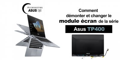 Série Asus TP400 : comment démonter et changer le module écran