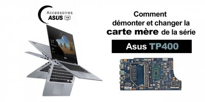 Série Asus TP400 : comment démonter et changer la carte mère