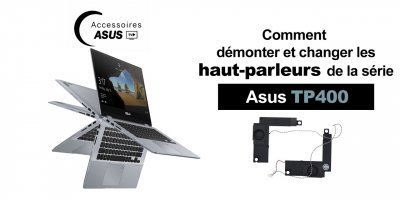 Série Asus TP400 : comment démonter et changer les haut-parleurs