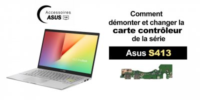 Série Asus S413 : comment démonter et changer la carte contrôleur