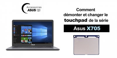 Série Asus X705 : comment démonter et changer le touchpad