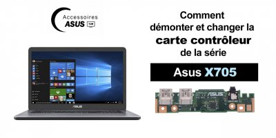 Série Asus X705 : comment démonter et changer la carte contrôleur