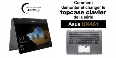 Asus UX461 : comment démonter et changer le Topcase clavier