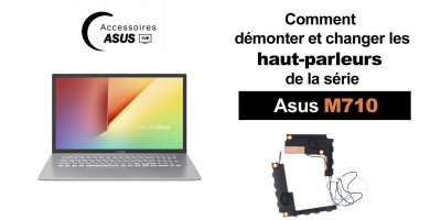 Série Asus M710 : comment démonter et changer les haut-parleurs