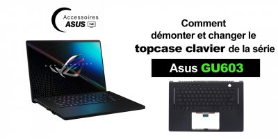 Série Asus GU603 : comment démonter et changer le topcase clavier