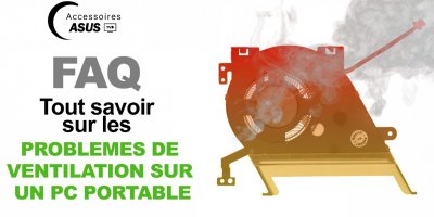 Les FAQ Accessoires Asus : Tout savoir sur les problèmes de ventilation sur un PC portable