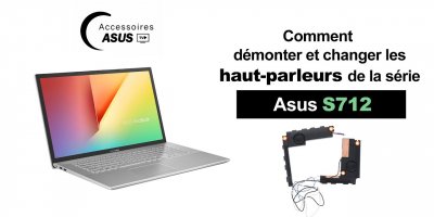 Série Asus S712 : Comment démonter et changer les haut-parleurs
