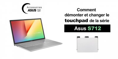 Série Asus S712 : Comment démonter et changer le touchpad
