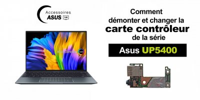 Série Asus UP54000 : Comment démonter et changer la carte contrôleur